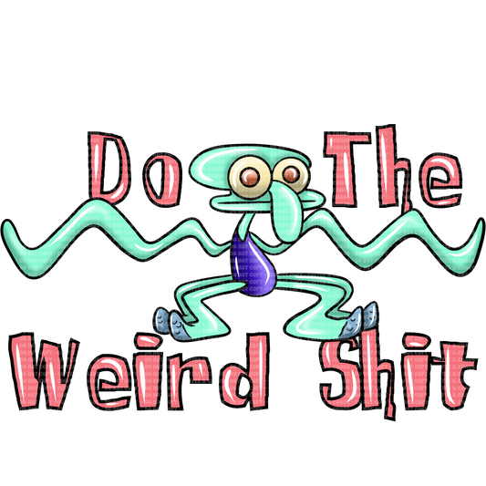 Do the weird shit