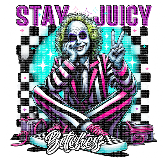 Stay Juicy Bitches